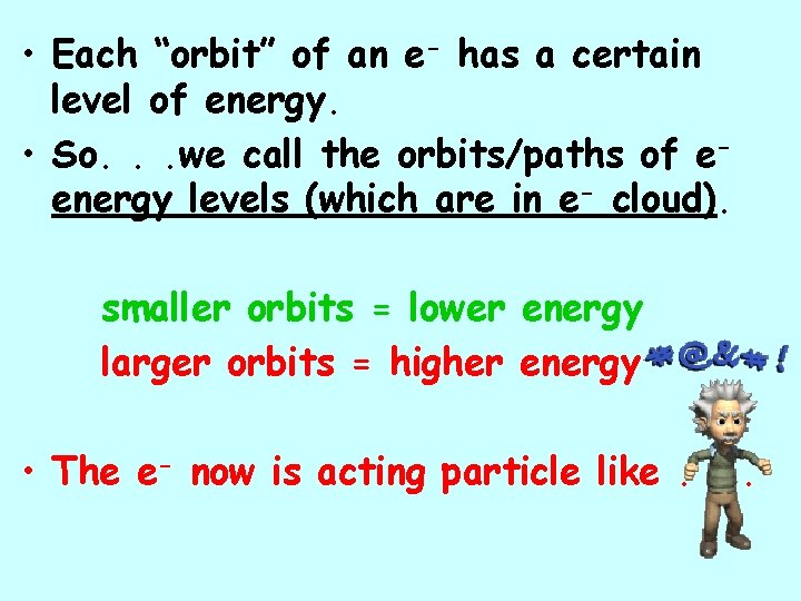  • Each “orbit” of an e- has a certain level of energy. •