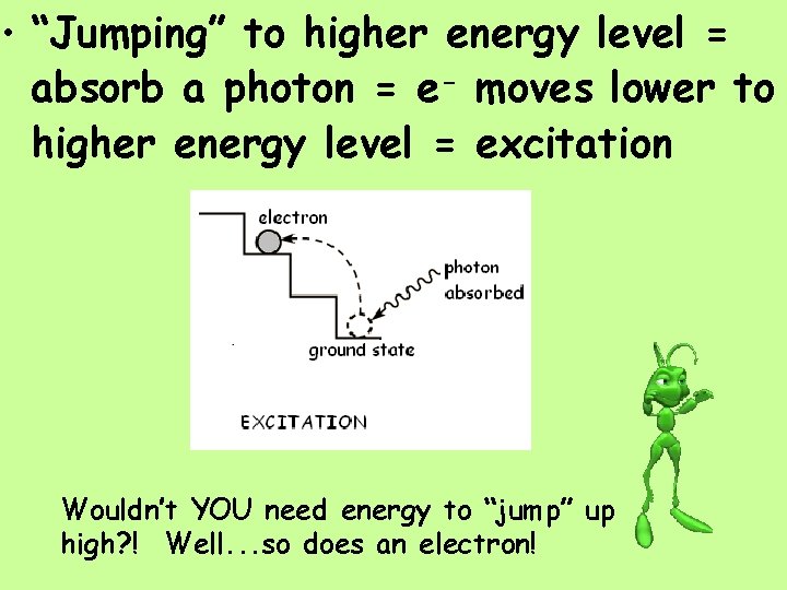  • “Jumping” to higher energy level = absorb a photon = e- moves