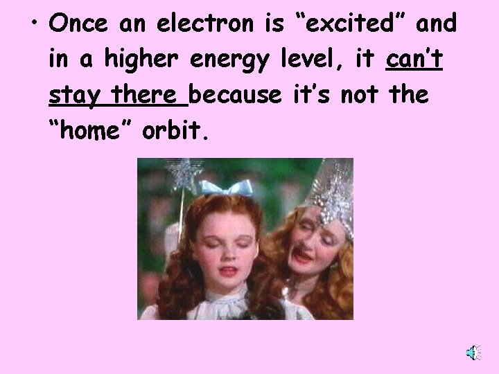  • Once an electron is “excited” and in a higher energy level, it