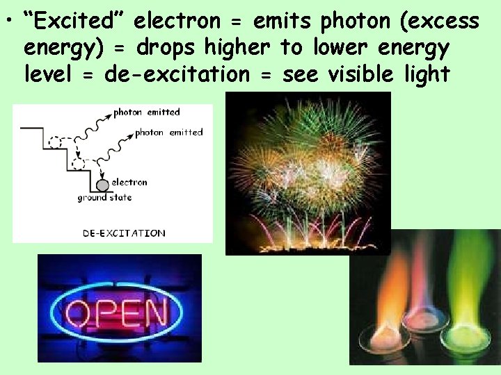  • “Excited” electron = emits photon (excess energy) = drops higher to lower