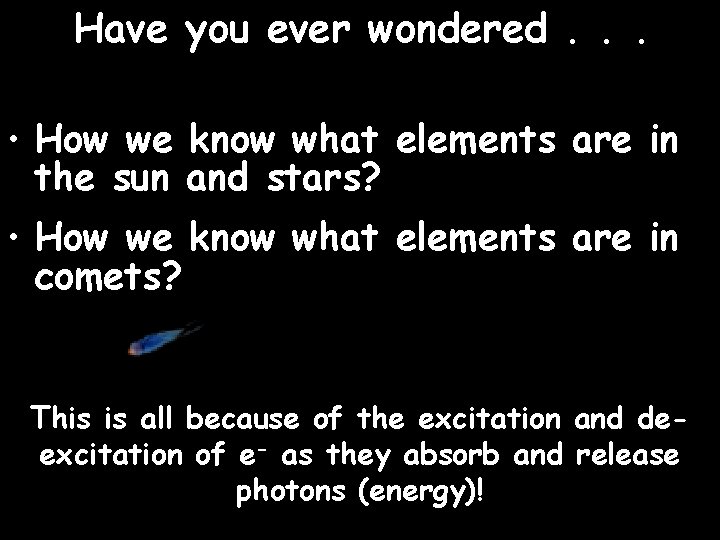 Have you ever wondered. . . • How we know what elements are in Have you ever wondered. . . • How we know what elements are in