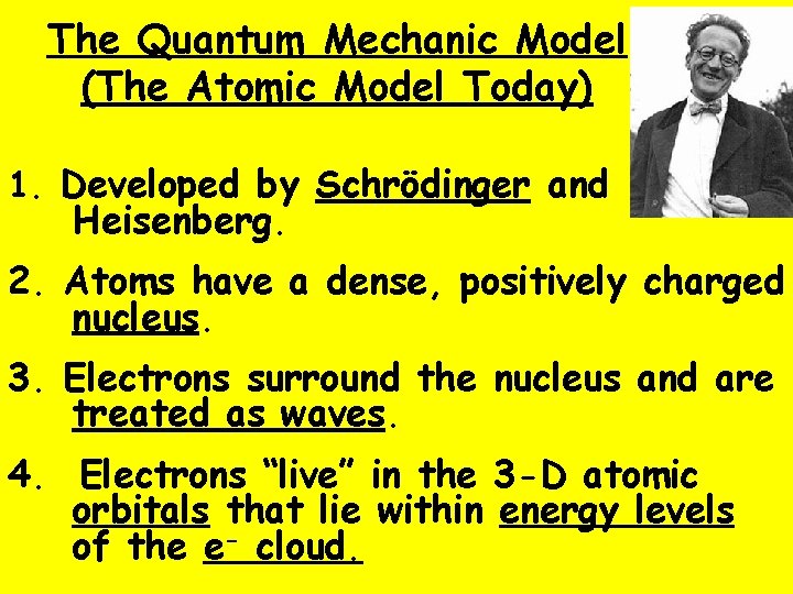 The Quantum Mechanic Model (The Atomic Model Today) 1. Developed by Schrödinger and Heisenberg.