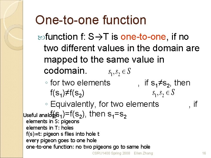 One-to-one function f: S→T is one-to-one, if no two different values in the domain