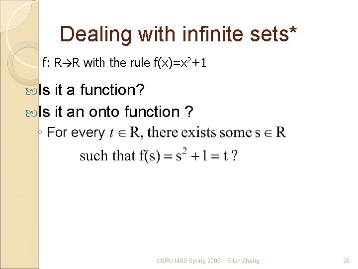 Dealing with infinite sets* f: R→R with the rule f(x)=x 2+1 Is it a