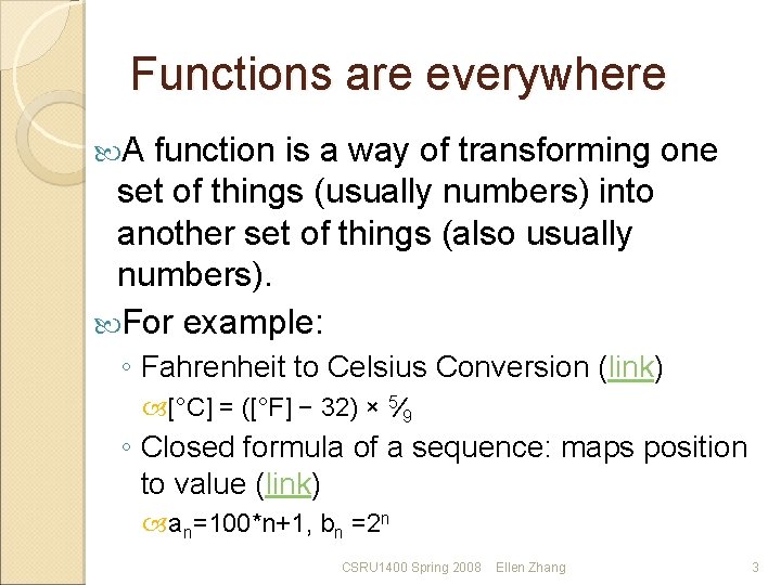 Functions are everywhere A function is a way of transforming one set of things