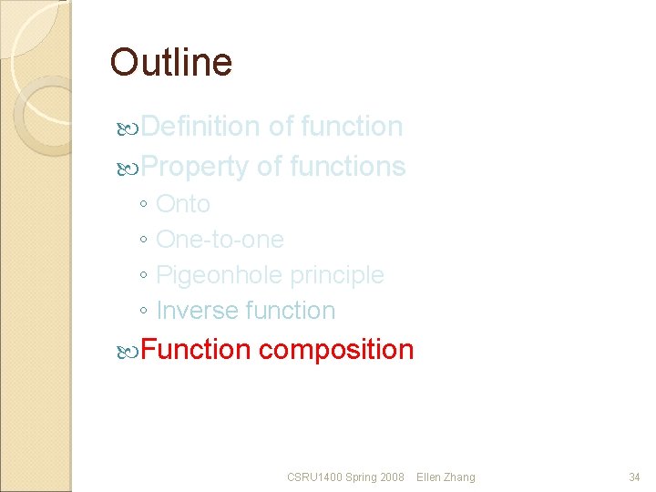 Outline Definition of function Property of functions ◦ ◦ Onto One-to-one Pigeonhole principle Inverse
