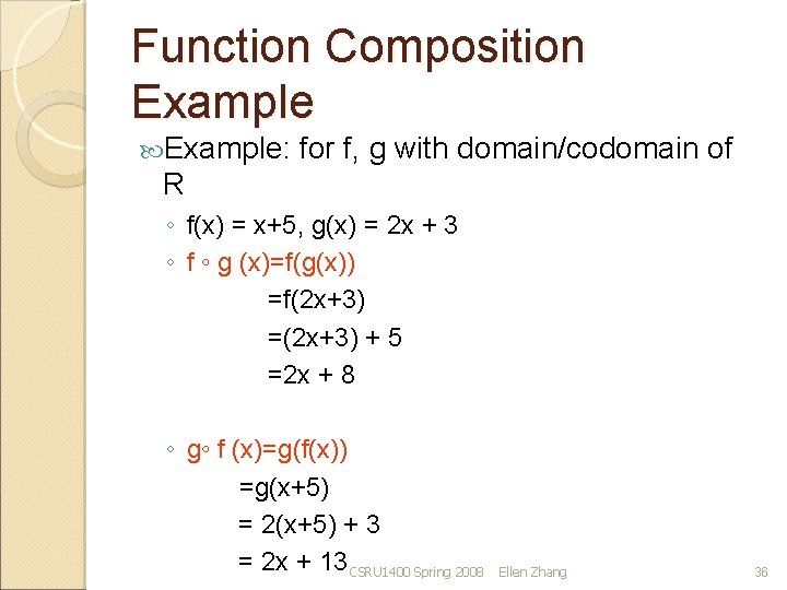 Function Composition Example: for f, g with domain/codomain of R ◦ f(x) = x+5,