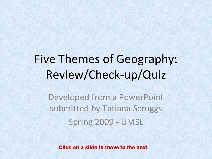 Five Themes of Geography: Review/Check-up/Quiz Developed from a Power. Point submitted by Tatiana Scruggs