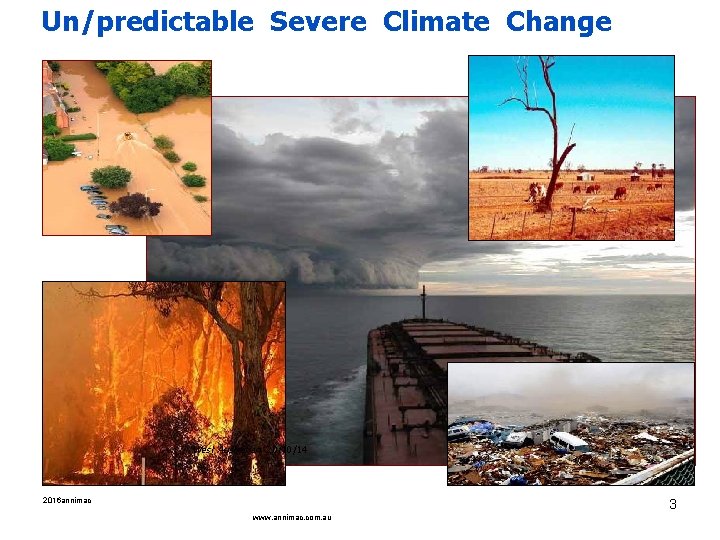Un/predictable Severe Climate Change West Australian 20/10/14 2016 annimac 3 www. annimac. com. au