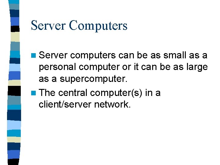 Server Computers n Server computers can be as small as a personal computer or