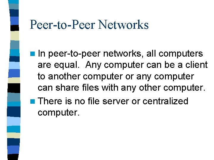 Peer-to-Peer Networks n In peer-to-peer networks, all computers are equal. Any computer can be
