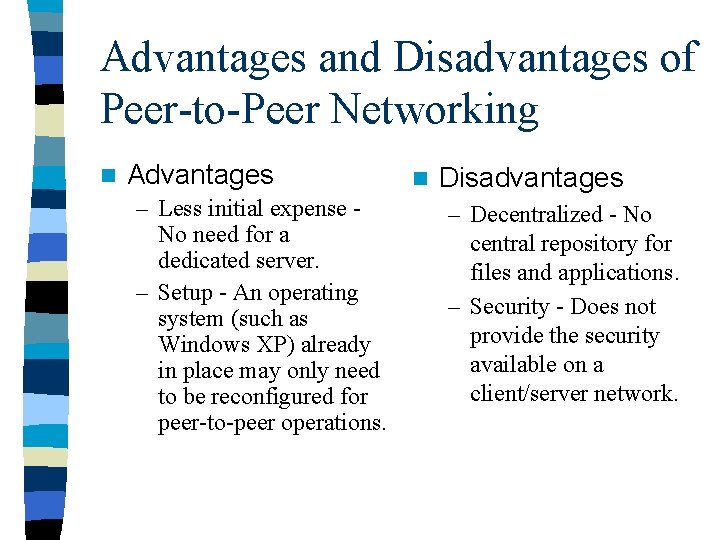 Advantages and Disadvantages of Peer-to-Peer Networking n Advantages – Less initial expense No need