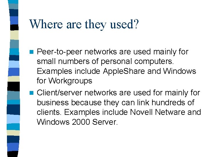 Where are they used? Peer-to-peer networks are used mainly for small numbers of personal