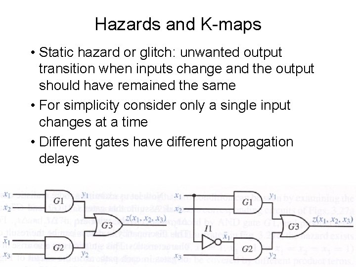 Hazards and K-maps • Static hazard or glitch: unwanted output transition when inputs change