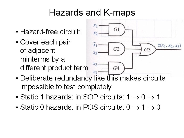 Hazards and K-maps • Hazard-free circuit: • Cover each pair of adjacent minterms by