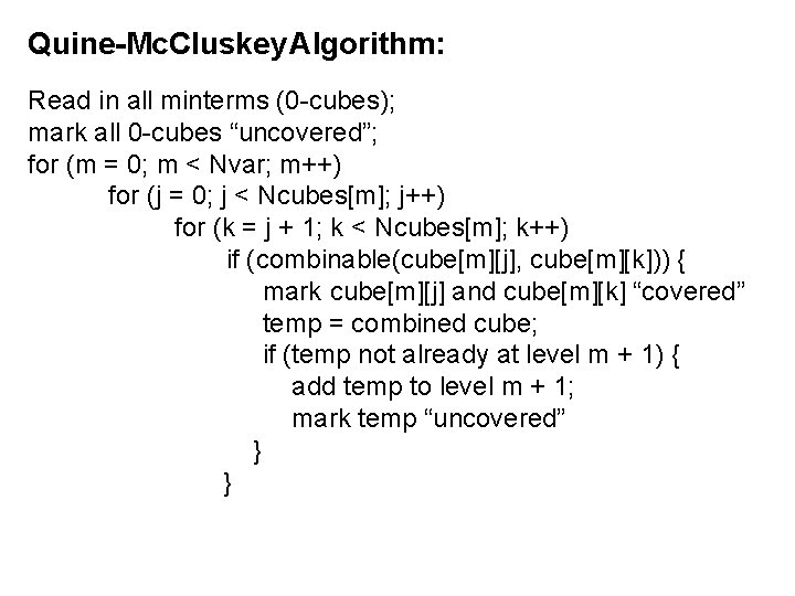 Quine-Mc. Cluskey Algorithm: Read in all minterms (0 -cubes); mark all 0 -cubes “uncovered”;