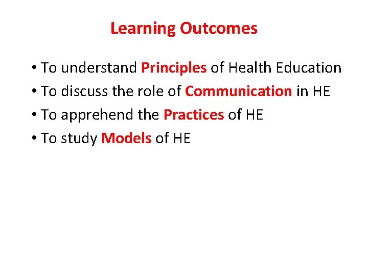 Learning Outcomes • To understand Principles of Health Education • To discuss the role