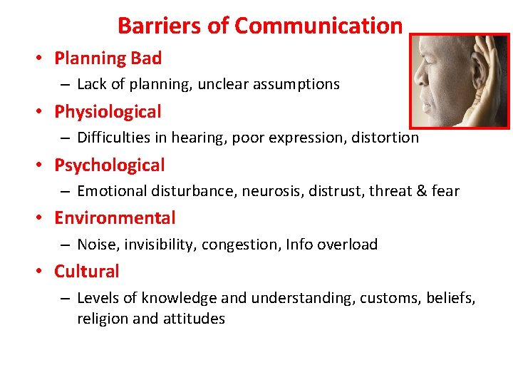 Barriers of Communication • Planning Bad – Lack of planning, unclear assumptions • Physiological