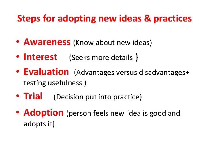Steps for adopting new ideas & practices • Awareness (Know about new ideas) •