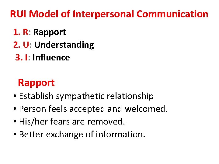 RUI Model of Interpersonal Communication 1. R: Rapport 2. U: Understanding 3. I: Influence