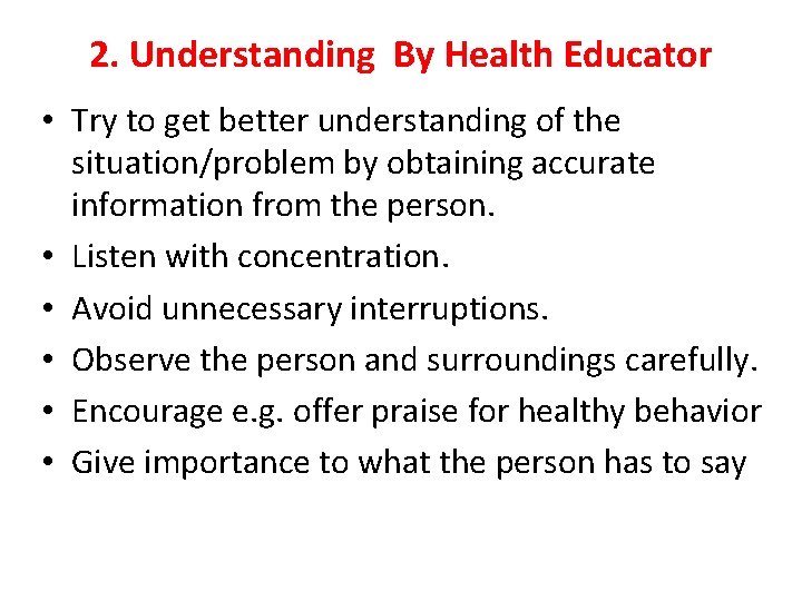 2. Understanding By Health Educator • Try to get better understanding of the situation/problem