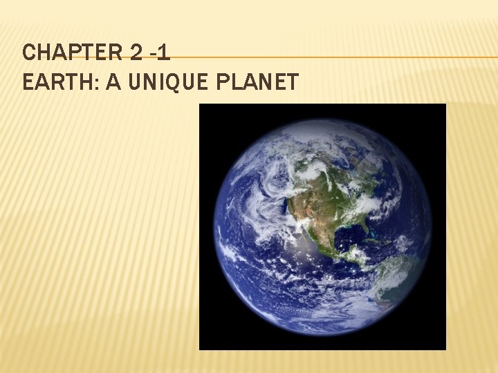 CHAPTER 2 -1 EARTH: A UNIQUE PLANET 