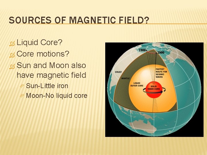 SOURCES OF MAGNETIC FIELD? Liquid Core? Core motions? Sun and Moon also have magnetic