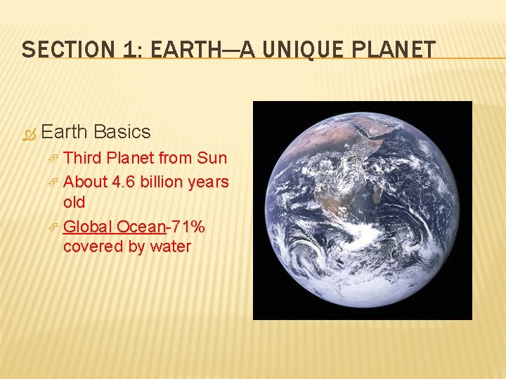 SECTION 1: EARTH—A UNIQUE PLANET Earth Basics Third Planet from Sun About 4. 6