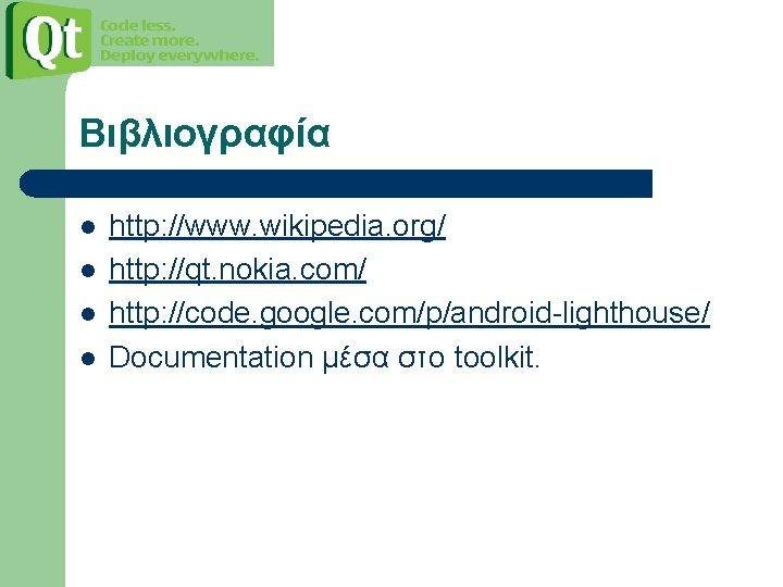 Βιβλιογραφία l l http: //www. wikipedia. org/ http: //qt. nokia. com/ http: //code. google.