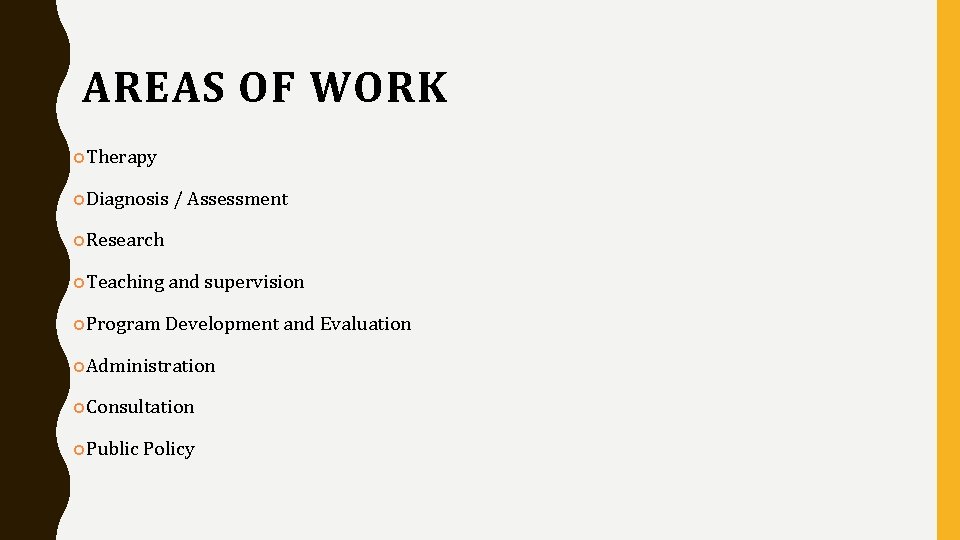 AREAS OF WORK Therapy Diagnosis / Assessment Research Teaching and supervision Program Development and