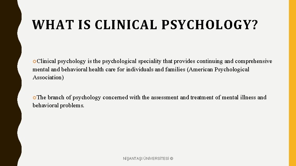 WHAT IS CLINICAL PSYCHOLOGY? Clinical psychology is the psychological speciality that provides continuing and