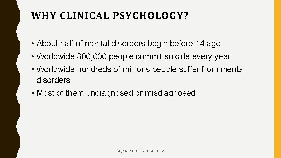WHY CLINICAL PSYCHOLOGY? • About half of mental disorders begin before 14 age •