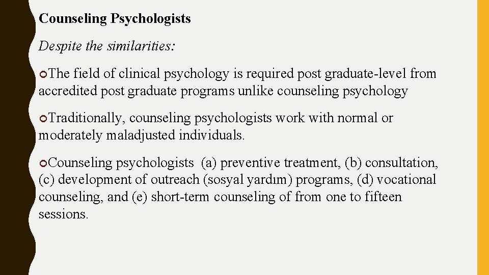 Counseling Psychologists Despite the similarities: The field of clinical psychology is required post graduate-level