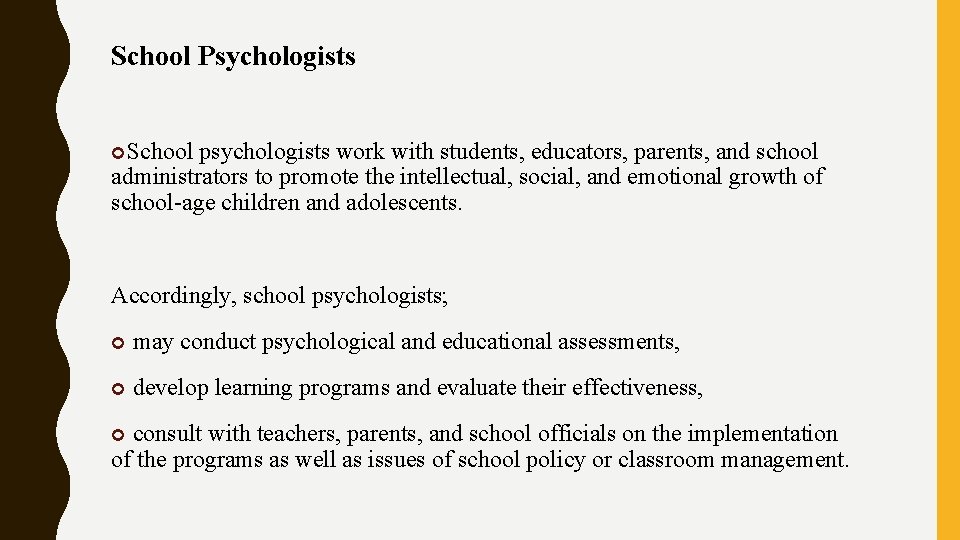 School Psychologists School psychologists work with students, educators, parents, and school administrators to promote