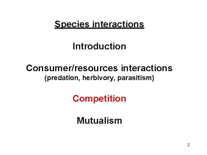 Species interactions Introduction Consumer/resources interactions (predation, herbivory, parasitism) Competition Mutualism 2 