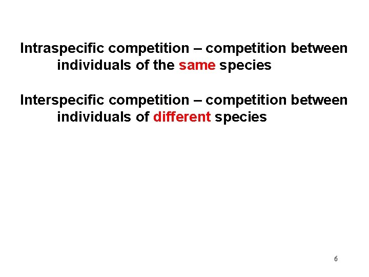 Intraspecific competition – competition between individuals of the same species Interspecific competition – competition