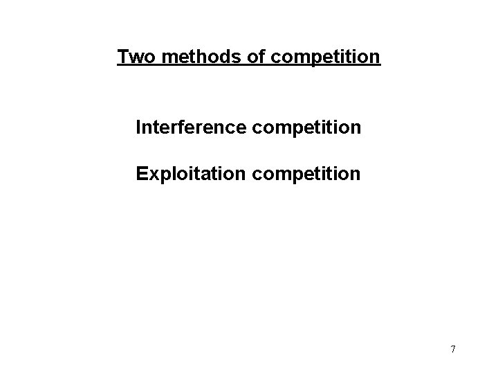 Two methods of competition Interference competition Exploitation competition 7 