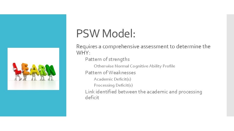 PSW Model: Requires a comprehensive assessment to determine the WHY: Pattern of strengths Otherwise