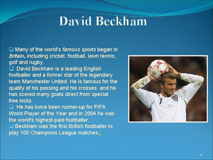 David Beckham q Many of the world's famous sports began in Britain, including cricket,