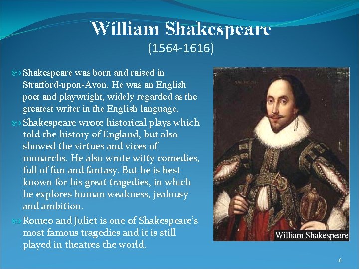 William Shakespeare (1564 -1616) Shakespeare was born and raised in Stratford-upon-Avon. He was an