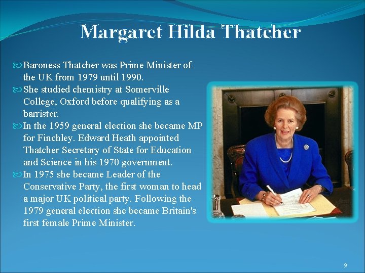 Margaret Hilda Thatcher Baroness Thatcher was Prime Minister of the UK from 1979 until