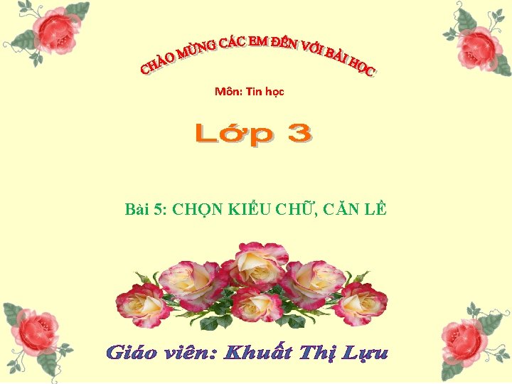 Môn: Tin học Bài 5: CHỌN KIỂU CHỮ, CĂN LỀ 