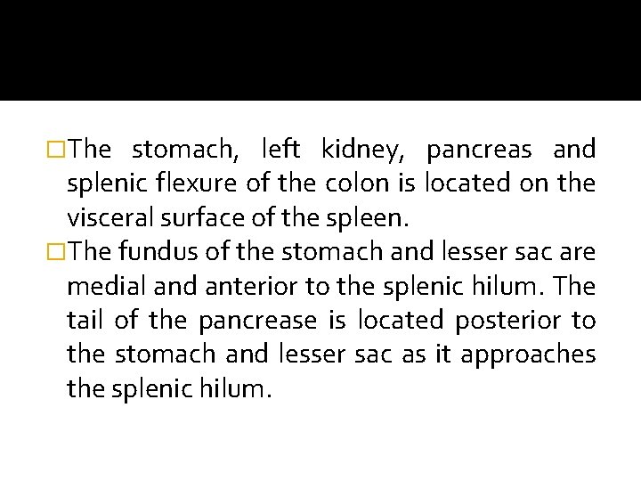 �The stomach, left kidney, pancreas and splenic flexure of the colon is located on