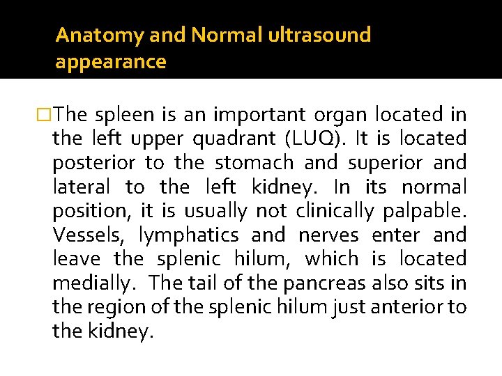 Anatomy and Normal ultrasound appearance �The spleen is an important organ located in the