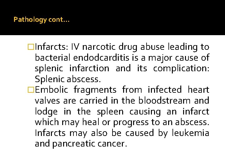 Pathology cont… �Infarcts: IV narcotic drug abuse leading to bacterial endodcarditis is a major