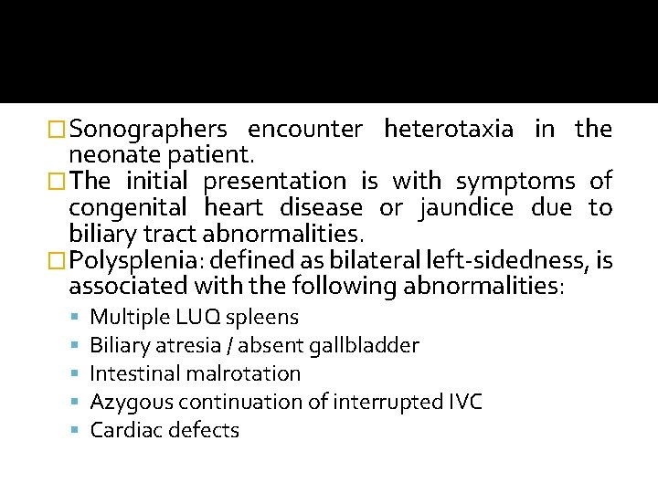 �Sonographers encounter heterotaxia in the neonate patient. �The initial presentation is with symptoms of