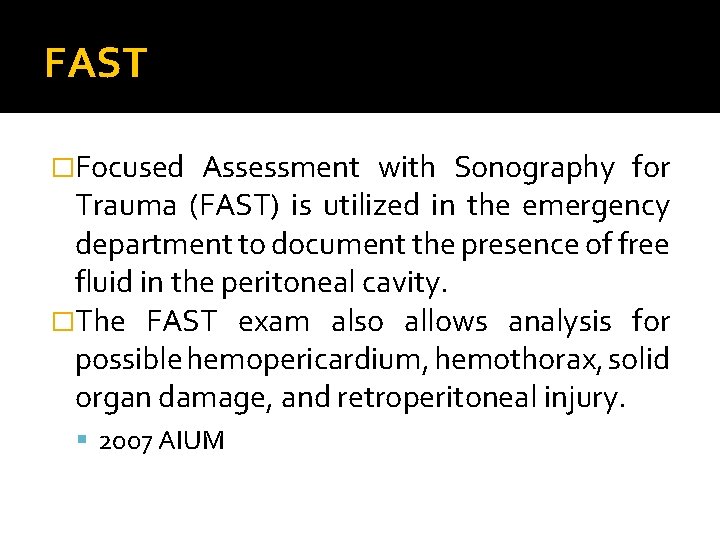 FAST �Focused Assessment with Sonography for Trauma (FAST) is utilized in the emergency department