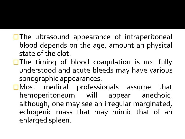 �The ultrasound appearance of intraperitoneal blood depends on the age, amount an physical state