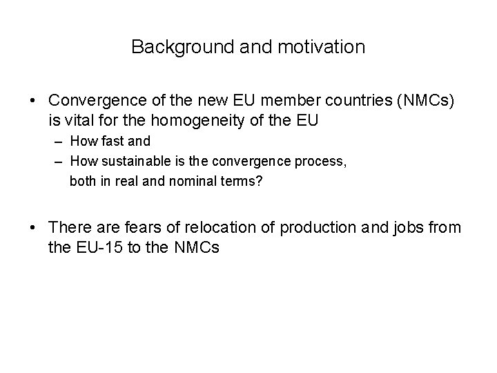 Background and motivation • Convergence of the new EU member countries (NMCs) is vital