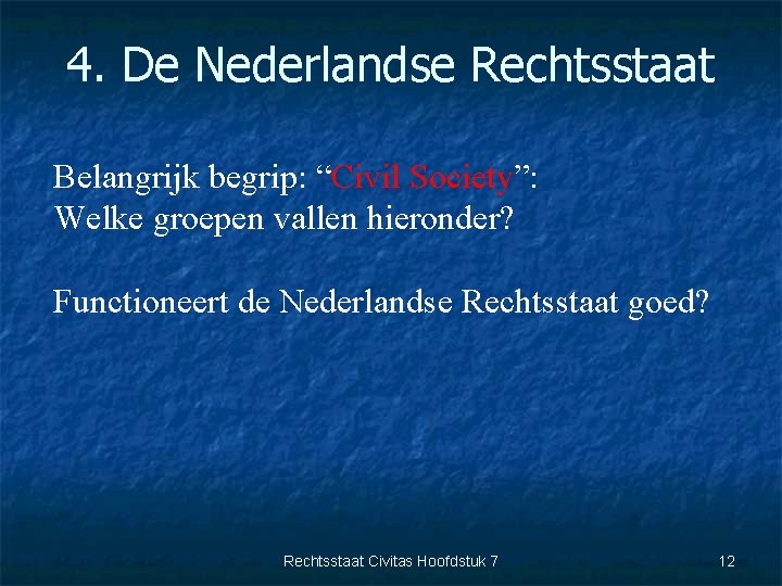 4. De Nederlandse Rechtsstaat Belangrijk begrip: “Civil Society”: Welke groepen vallen hieronder? Functioneert de